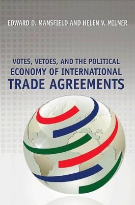 Votes, Vetoes, and the Political Economy of International Trade Agreements by Edward D. Mansfield