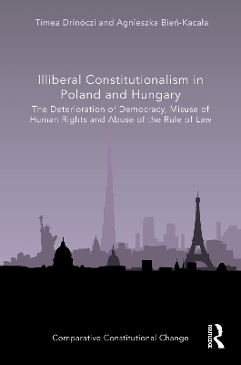 Illiberal Constitutionalism in Poland and Hungary: The Deterioration of Democracy, Misuse of Human Rights and Abuse of the Rule of Law book