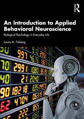 An Introduction to Applied Behavioral Neuroscience: Biological Psychology in Everyday Life by Laura A. Freberg