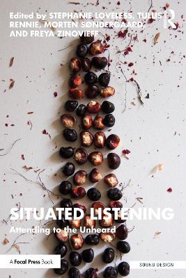 Situated Listening: Attending to the Unheard by Stephanie Loveless