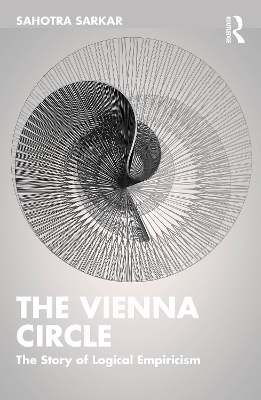 The Vienna Circle: The Story of Logical Empiricism book