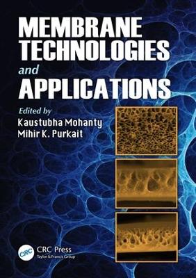 Membrane Technologies and Applications by Kaustubha Mohanty