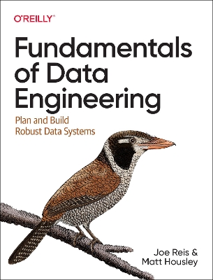 Fundamentals of Data Engineering: Plan and Build Robust Data Systems book