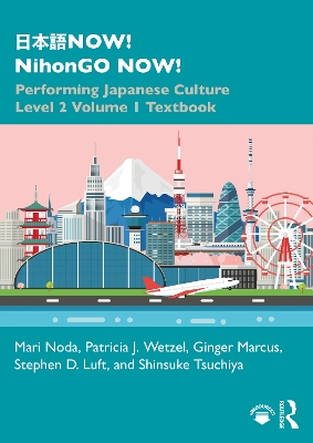 日本語NOW! NihonGO NOW!: Performing Japanese Culture - Level 2 Volume 1 Textbook by Mari Noda