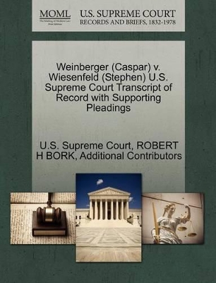 Weinberger (Caspar) V. Wiesenfeld (Stephen) U.S. Supreme Court Transcript of Record with Supporting Pleadings book