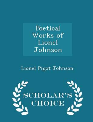 Poetical Works of Lionel Johnson - Scholar's Choice Edition book