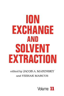 Ion Exchange and Solvent Extraction: A Series of Advances, Volume 11 by Jacob A. Marinsky
