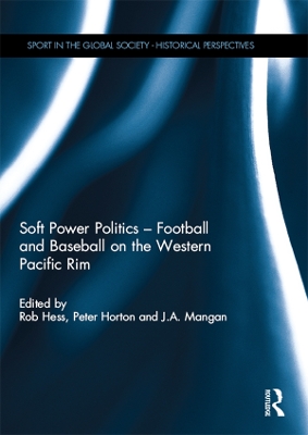 Soft Power Politics - Football and Baseball on the Western Pacific Rim book
