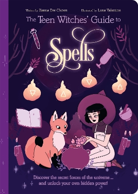 The Teen Witches' Guide to Spells: Discover the Secret Forces of the Universe... and Unlock your Own Hidden Power! book