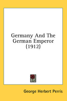 Germany And The German Emperor (1912) book