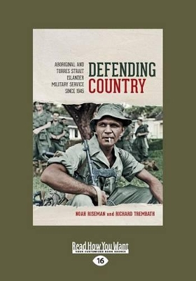 Defending Country: Aboriginal and Torres Strait Islander Military Service since 1945 by Noah Riseman