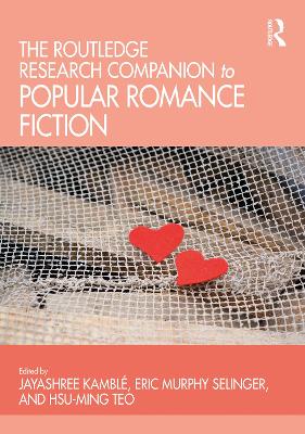 Ashgate Research Companion to Popular Romance Fiction by Jayashree Kamblé