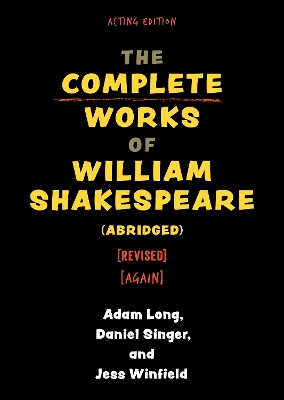 The Complete Works of William Shakespeare (abridged) [revised] [again] by Adam Long