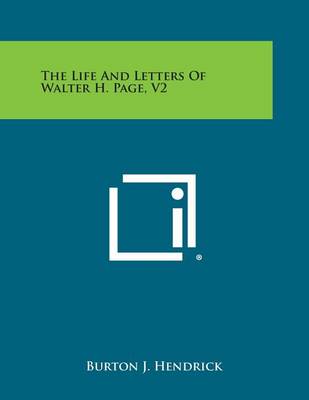 The Life and Letters of Walter H. Page, V2 by Burton J Hendrick