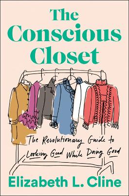 The Conscious Closet: The Revolutionary Guide to Looking Good While Doing Good book