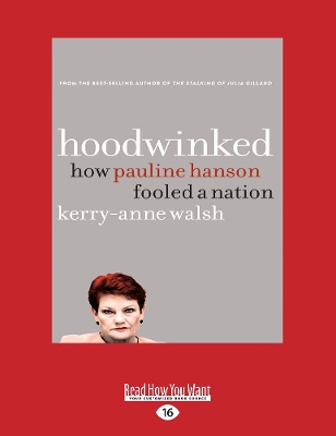 Hoodwinked: How Pauline Hanson fooled a nation by Kerry-Anne Walsh