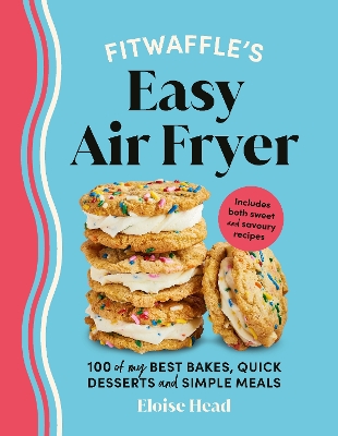 Fitwaffle’s Easy Air Fryer: 100 of my best bakes, quick desserts and simple meals book