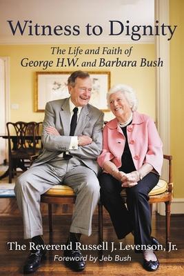 Witness to Dignity: The Life and Faith of George H.W. and Barbara Bush by Jeb Bush