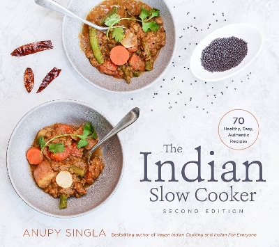 The Indian Slow Cooker by Anupy Singla