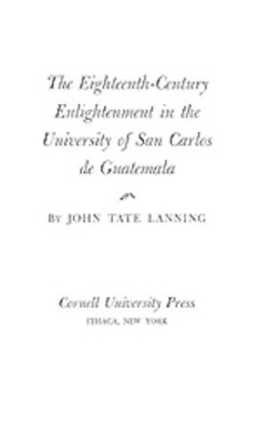 The Eighteenth-Century Enlightenment in the University of San Carlos de Guatemala book