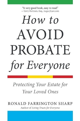 How to Avoid Probate for Everyone: Protecting Your Estate for Your Loved Ones book