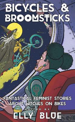Bicycles & Broomsticks: Fantastical Feminist Stories about Witches on Bikes book