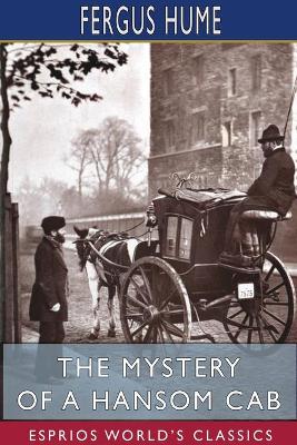 The Mystery of a Hansom Cab (Esprios Classics) by Fergus Hume