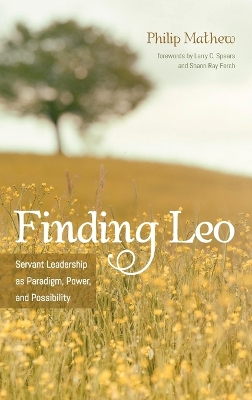 Finding Leo: Servant Leadership as Paradigm, Power, and Possibility book