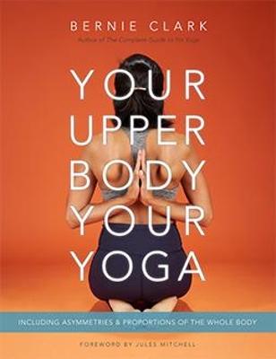 Your Upper Body, Your Yoga: Including Asymmetries & Proportions of the Whole Body book