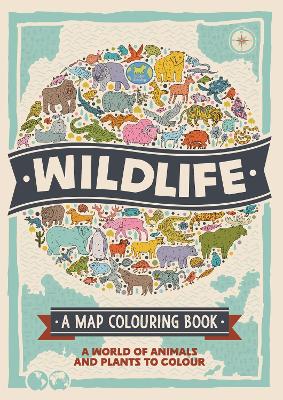 Wildlife: A Map Colouring Book: A World of Animals and Plants to Colour by Natalie Hughes