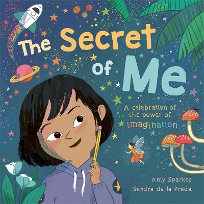 The Secret of Me: A celebration of the power of imagination book