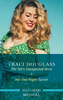 The Vet's Unexpected Hero/Her One-Night Secret by Traci Douglass