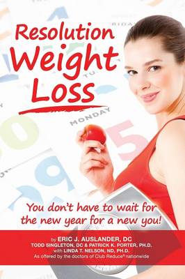 Resolution Weight Loss, You Don't Have to Wait for the New Year for a New You! book