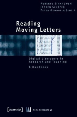 Reading Moving Letters: Digital Literature in Research and Teaching, A Handbook book