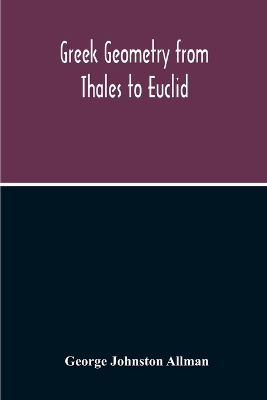 Greek Geometry From Thales To Euclid book