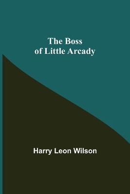 The Boss of Little Arcady book