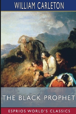 The Black Prophet (Esprios Classics): A Tale of Irish Famine book