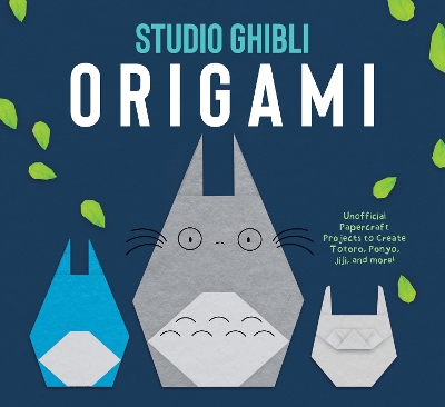 Studio Ghibli Origami: Unofficial Papercraft Projects to Create Totoro, Ponyo, Jiji, and more! book
