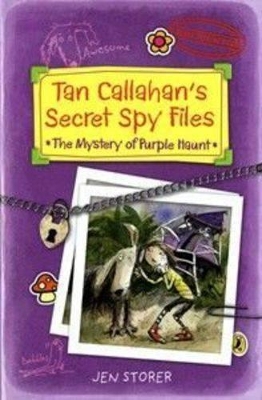 Tan Callahan's Secret Spy Files: The Mystery of Purple Haunt by Jen Storer