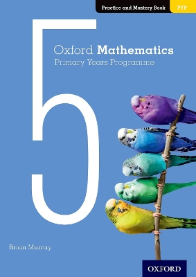 Oxford Mathematics Primary Years Programme Practice and Mastery Book 5 book