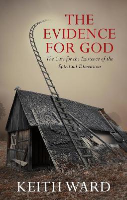 The Evidence for God: The Case for the Existence of the Spiritual Dimension book