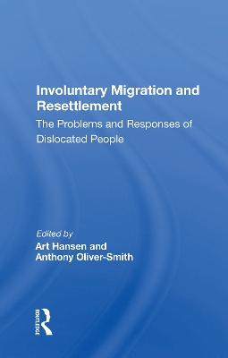 Involuntary Migration And Resettlement: The Problems And Responses Of Dislocated People book