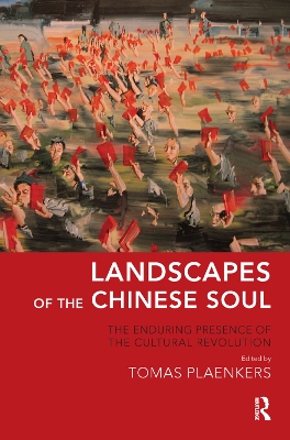 Landscapes of the Chinese Soul: The Enduring Presence of the Cultural Revolution by Tomas Plaenkers