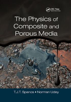 The The Physics of Composite and Porous Media by T. J. T. (Tim) Spanos