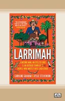 Larrimah: A missing man, an eyeless croc and an outback town of 11 people who mostly hate each other by Caroline Graham and Kylie Stevenson