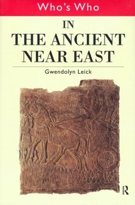 Who's Who in the Ancient Near East by Gwendolyn Leick