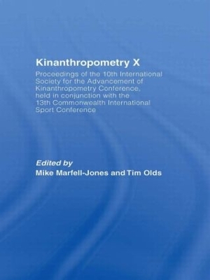 Kinanthropometry X: Proceedings of the 10th International Society for the Advancement of Kinanthropometry Conference, Held in Conjunction with the 13th Commonwealth International Sport Conference by Mike Marfell-Jones