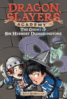 The Ghost of Sir Herbert Dungeonstone: Dragon Slayer's Academy 12 book