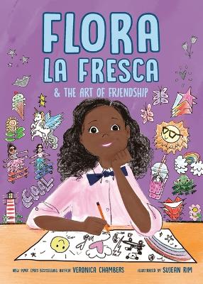 Flora la Fresca & the Art of Friendship by Veronica Chambers