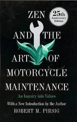 Zen and the Art of Motorcycle Maintenance: An Inquiry into Values by Robert M Pirsig